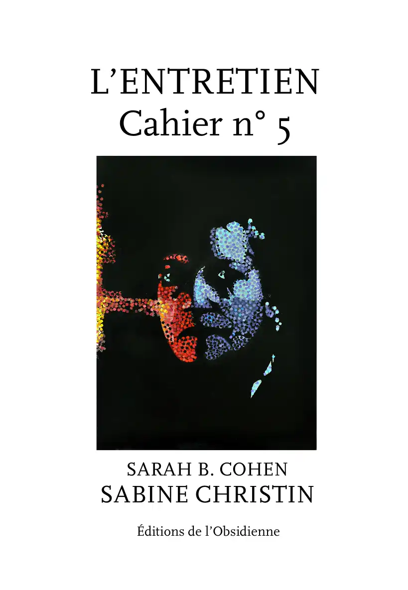 Les Entretiens, Cahier n°5, Sabine Christin / Sarah B. Cohen (PDF) Les Entretiens, Cahier n°5, Sabine Christin / Sarah B. Cohen (PDF)