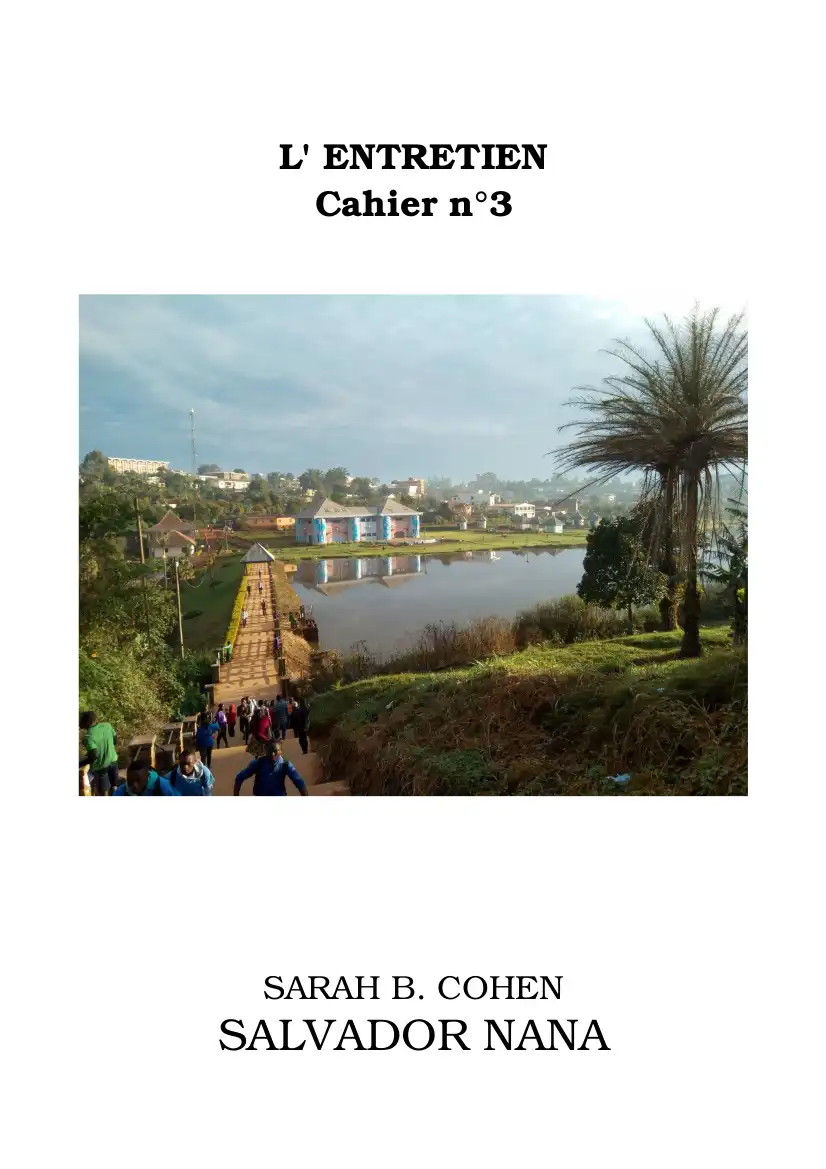Les Entretiens, Cahier n°3, Salvador Nana / Sarah B. Cohen (PDF) Les Entretiens, Cahier n°3, Salvador Nana / Sarah B. Cohen (PDF)