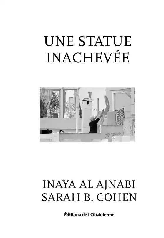 Une statue inachevée, Inaya Al Ajnabi / Sarah B. Cohen Une statue inachevée, Inaya Al Ajnabi / Sarah B. Cohen