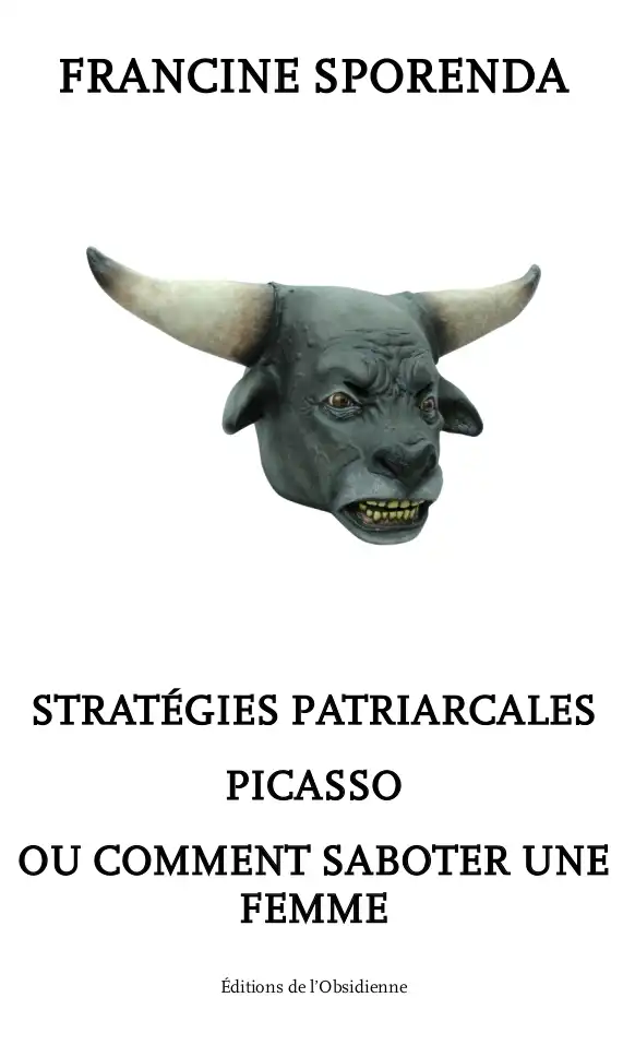 Francine Sporenda, Stratégies patriarcales, Picasso ou comment saboter une femme Francine Sporenda, Stratégies patriarcales, Picasso ou comment saboter une femme